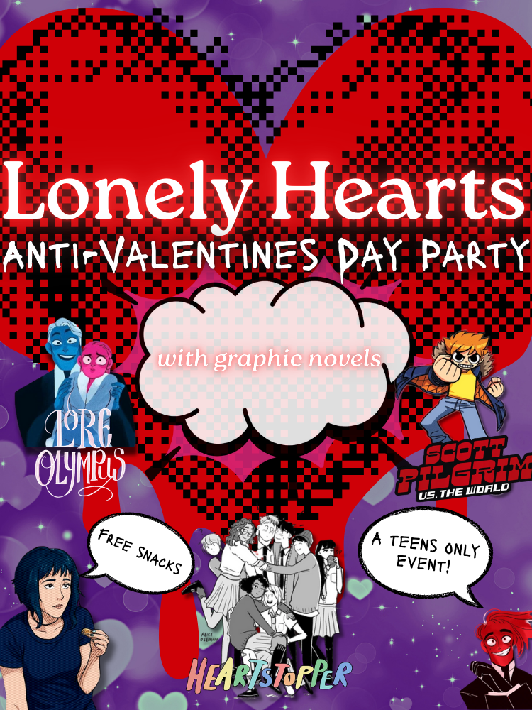 Poster for a “Lonely Hearts: Anti-Valentine’s Day Party” teen event. A large red pixelated heart fills the center against a purple, sparkly background. White headline text reads “Lonely Hearts,” with “Anti-Valentine’s Day Party” below. A speech bubble says “with graphic novels.” Comic-style characters and covers appear around the heart, including Lore Olympus, Scott Pilgrim vs. the World, and Heartstopper. Two additional speech bubbles read “Free snacks” and “A teens only event!”